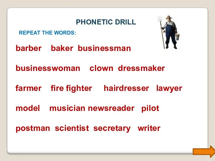 PHONETIC DRILL REPEAT THE WORDS: barber baker businessman businesswoman clown dressmaker