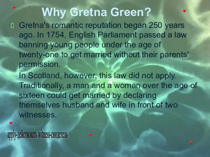 Why Gretna Green? Gretna's romantic reputation began 250 years ago. In