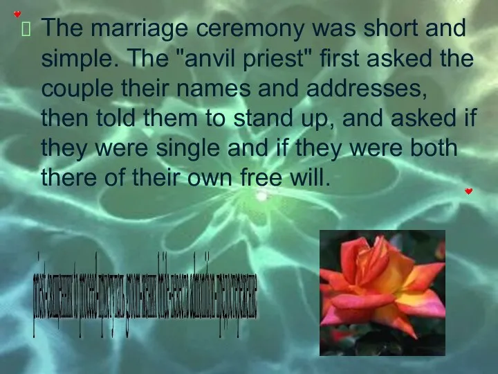 The marriage ceremony was short and simple. The "anvil priest" first