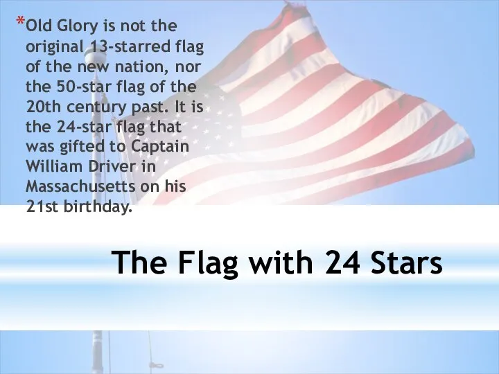 The Flag with 24 Stars Old Glory is not the original
