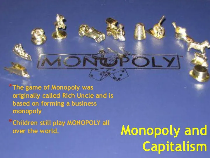 Monopoly and Capitalism The game of Monopoly was originally called Rich