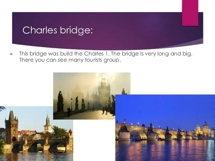 Charles bridge: This bridge was build the Charles 1. The bridge