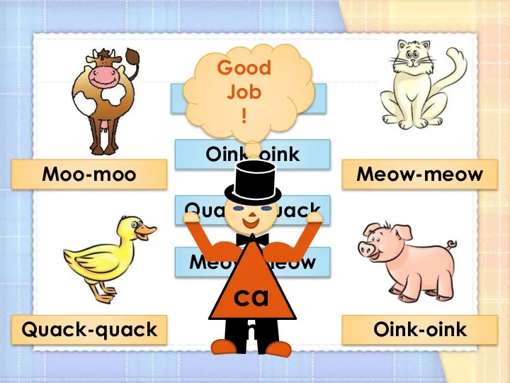 Moo-moo Oink-oink Quack-quack Meow-meow Moo-moo Quack-quack Meow-meow Oink-oink Good Job !