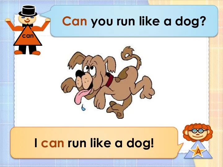 Can you run like a dog? I can run like a dog!