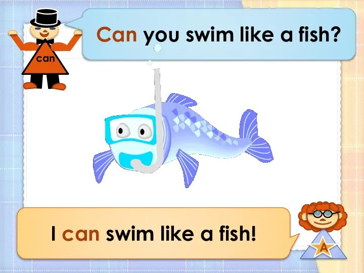 Can you swim like a fish? I can swim like a fish!