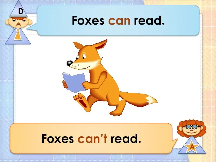 Foxes can read. Foxes can’t read.