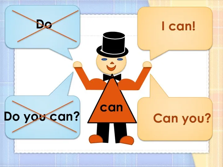 I can! Can you? Do Do you can?