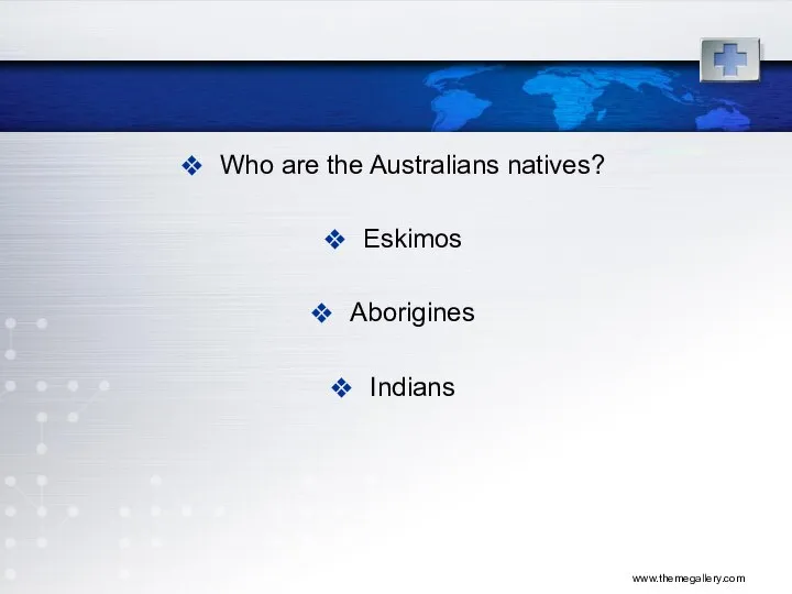 www.themegallery.com Who are the Australians natives? Eskimos Aborigines Indians