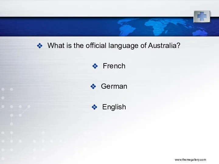 www.themegallery.com What is the official language of Australia? French German English