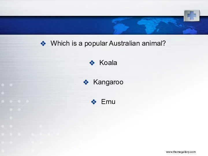 www.themegallery.com Which is a popular Australian animal? Koala Kangaroo Emu