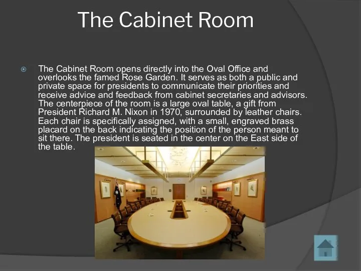 The Cabinet Room The Cabinet Room opens directly into the Oval