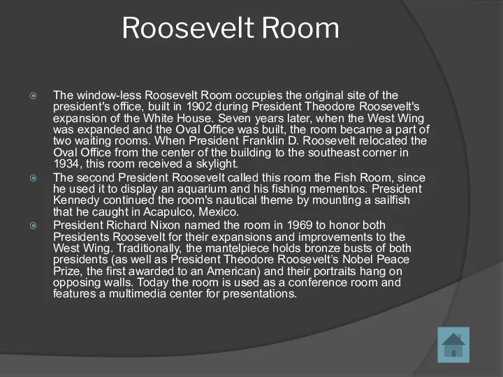 Roosevelt Room The window-less Roosevelt Room occupies the original site of