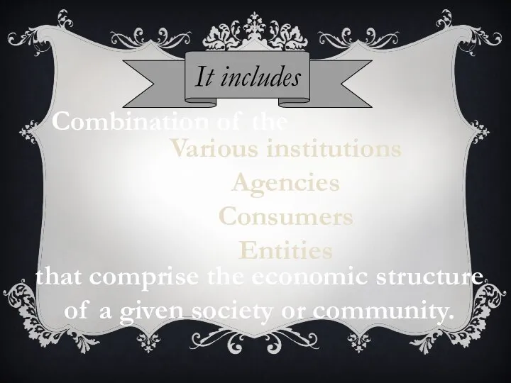 It includes Combination of the Various institutions Agencies Consumers Entities that