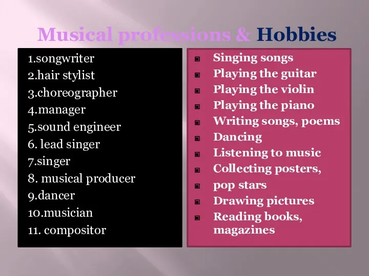 Musical professions & Hobbies 1.songwriter 2.hair stylist 3.choreographer 4.manager 5.sound engineer