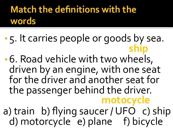 Match the definitions with the words 5. It carries people or