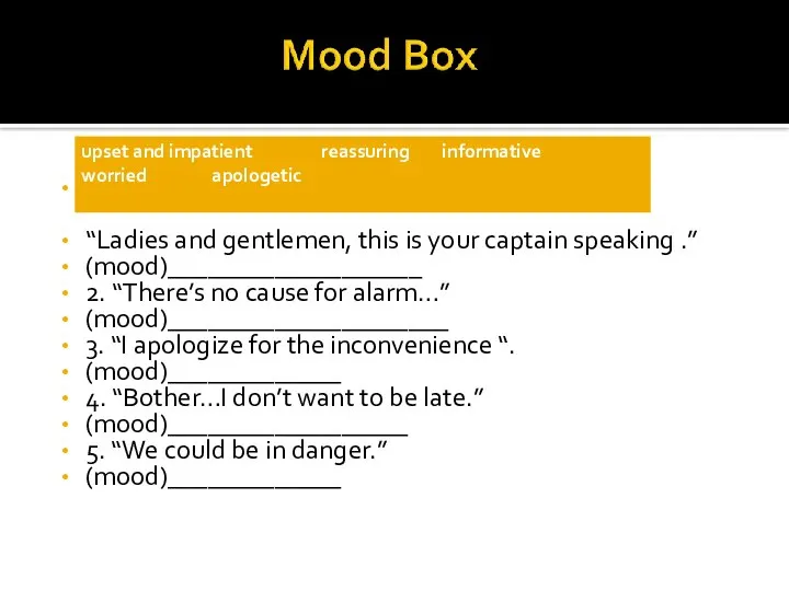 1 “Ladies and gentlemen, this is your captain speaking .” (mood)___________________