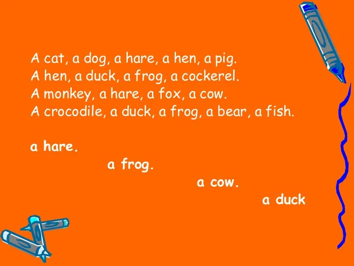 A cat, a dog, a hare, a hen, a pig. A