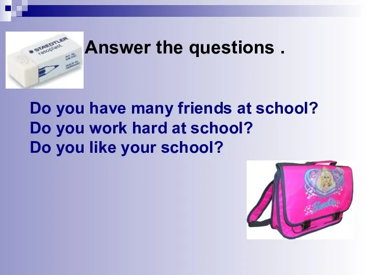 Do you have many friends at school? Do you work hard