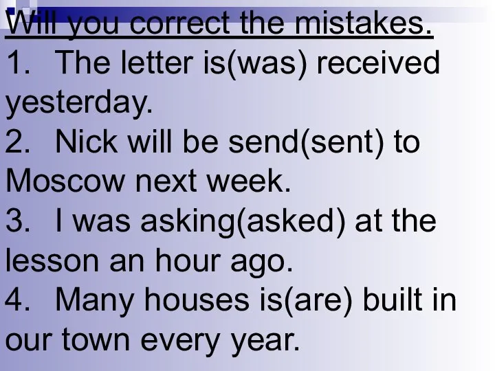 Will you correct the mistakes. 1. The letter is(was) received yesterday.