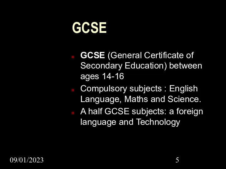 09/01/2023 GCSE GCSE (General Certificate of Secondary Education) between ages 14-16