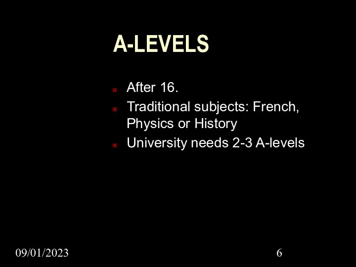 09/01/2023 A-LEVELS After 16. Traditional subjects: French, Physics or History University needs 2-3 A-levels