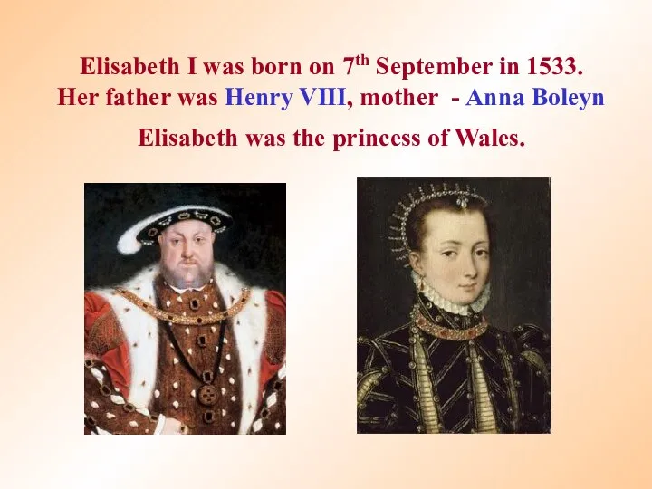 Elisabeth I was born on 7th September in 1533. Her father