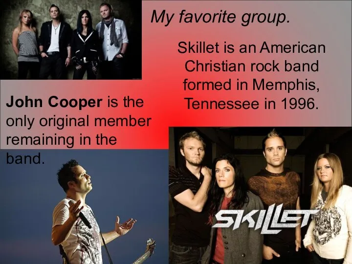 My favorite group. Skillet is an American Christian rock band formed