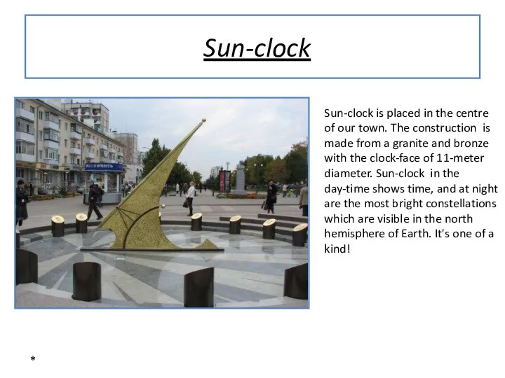 * Sun-clock Sun-clock is placed in the centre of our town.