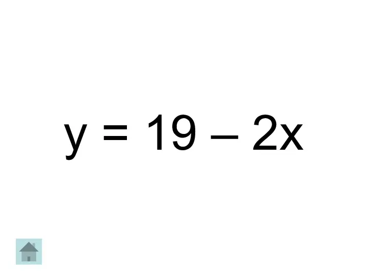 y = 19 – 2x