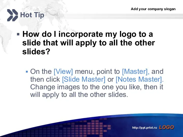 http://ppt.prtxt.ru Hot Tip How do I incorporate my logo to a