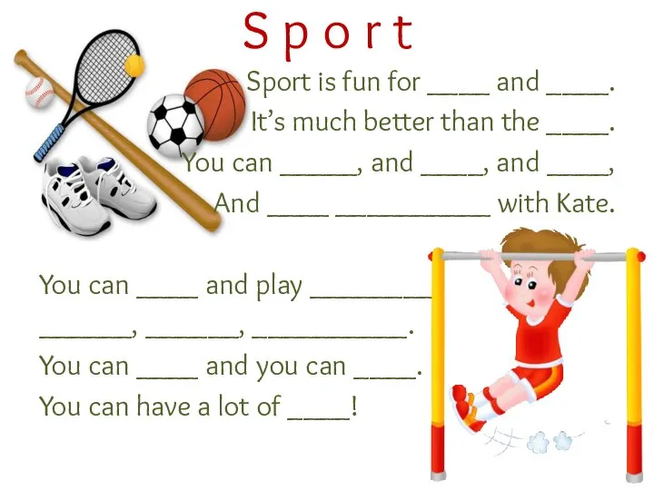 Sport is fun for ____ and ____. It’s much better than