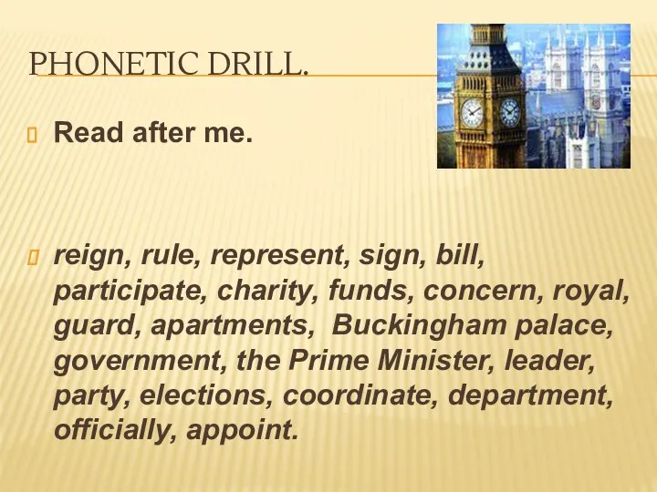 Phonetic drill. Read after me. reign, rule, represent, sign, bill, participate,