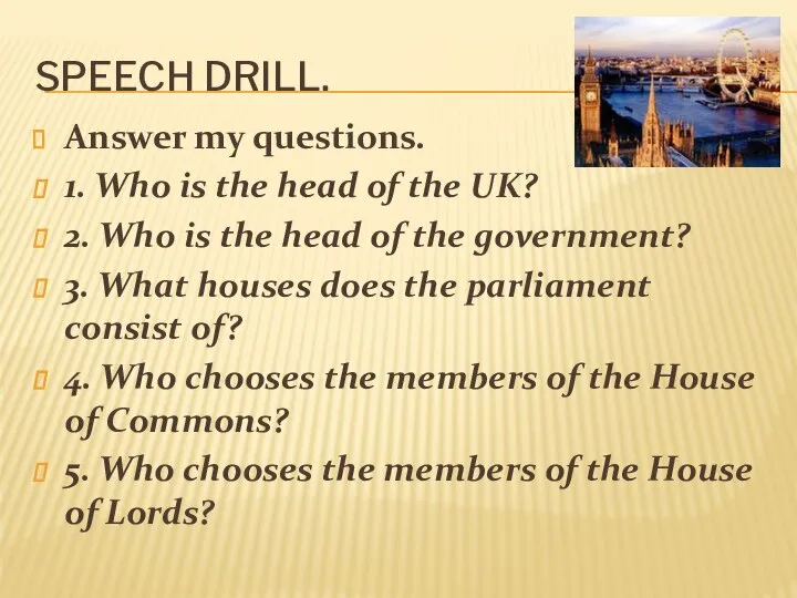 Speech drill. Answer my questions. 1. Who is the head of