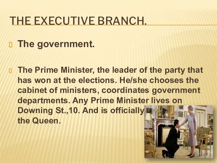 The executive branch. The government. The Prime Minister, the leader of