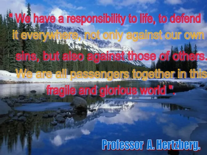 Professor A. Hertzberg. " We have a responsibility to life, to