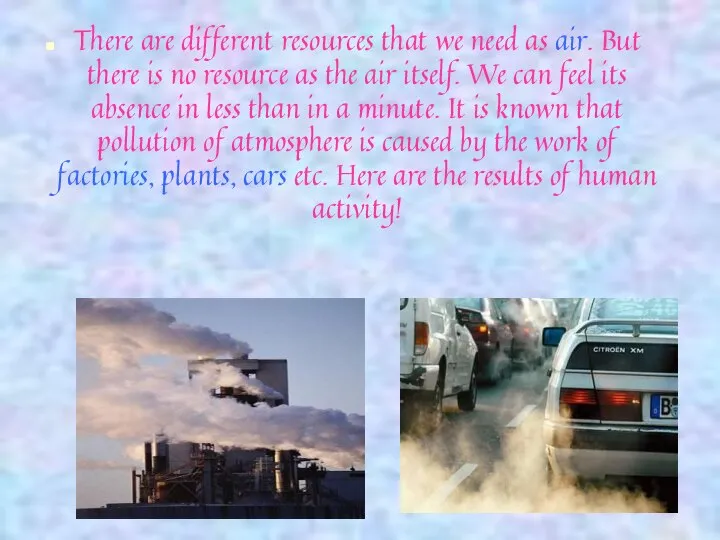 There are different resources that we need as air. But there