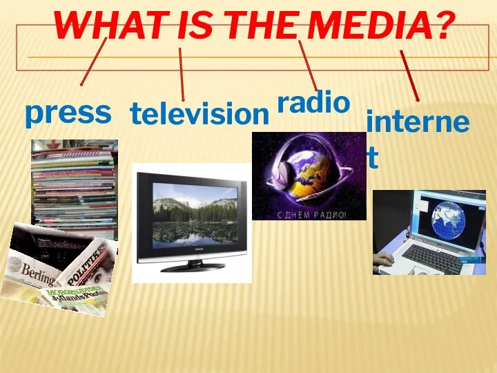 What is the media? press radio television internet