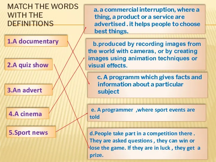 Match the words with the definitions 1.A documentary 2.A quiz show