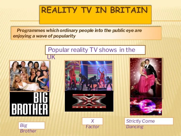 Reality TV in Britain Programmes which ordinary people into the public