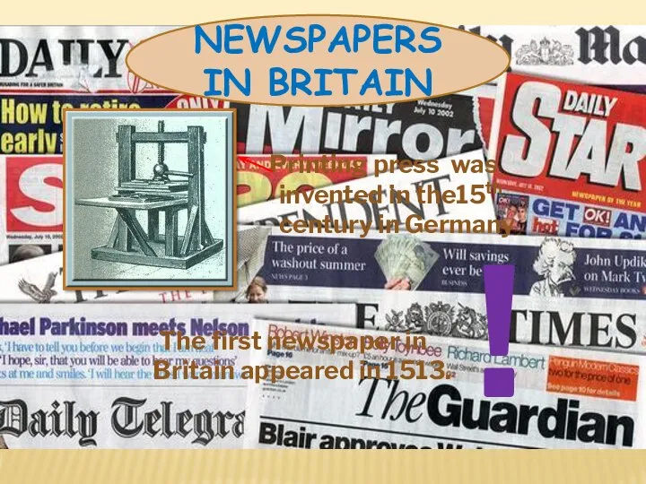 Newspapers in Britain Printing press was invented in the15th century in