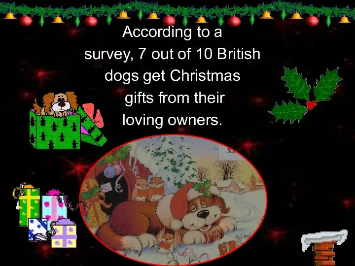 According to a survey, 7 out of 10 British dogs get