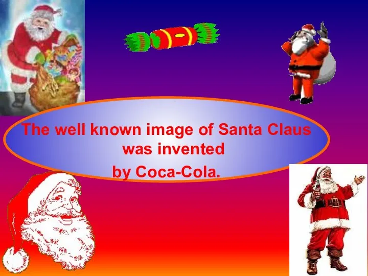 The well known image of Santa Claus was invented by Coca-Cola.