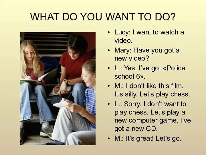 WHAT DO YOU WANT TO DO? Lucy: I want to watch