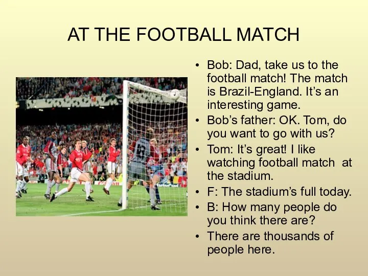 AT THE FOOTBALL MATCH Bob: Dad, take us to the football