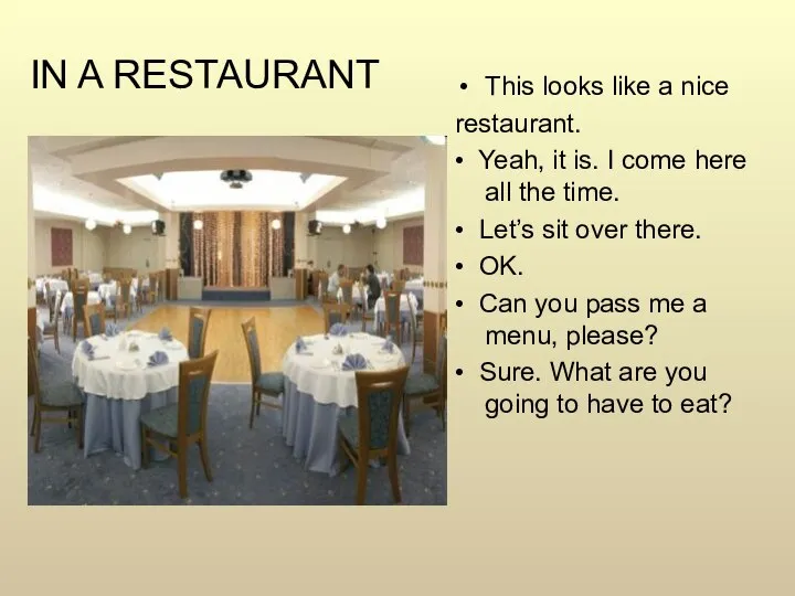 IN A RESTAURANT This looks like a nice restaurant. • Yeah,