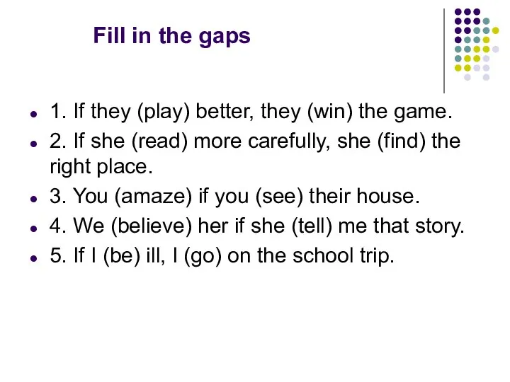 Fill in the gaps 1. If they (play) better, they (win)