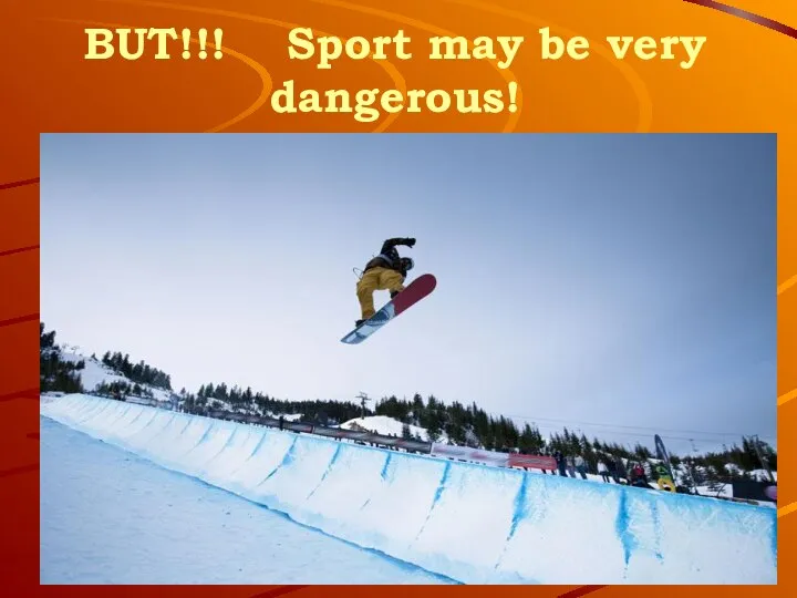 BUT!!! Sport may be very dangerous!