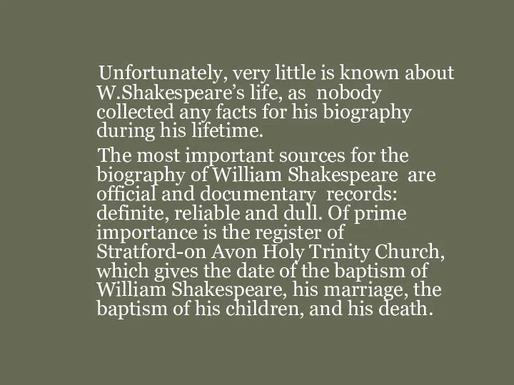 Unfortunately, very little is known about W.Shakespeare’s life, as nobody collected