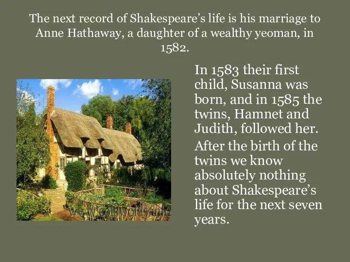 The next record of Shakespeare’s life is his marriage to Anne