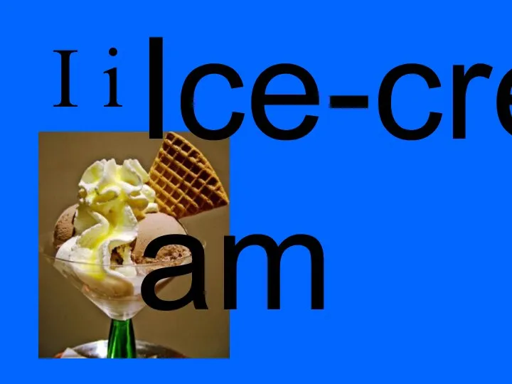 I i Ice-cream